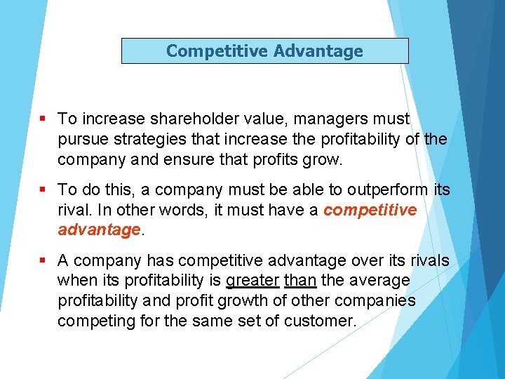 Competitive Advantage § To increase shareholder value, managers must pursue strategies that increase the Competitive Advantage § To increase shareholder value, managers must pursue strategies that increase the