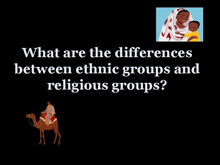 What are the differences between ethnic groups and religious groups? 