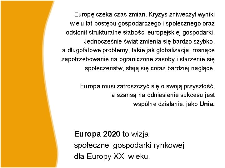 Europę czeka czas zmian. Kryzys zniweczył wyniki wielu lat postępu gospodarczego i społecznego oraz Europę czeka czas zmian. Kryzys zniweczył wyniki wielu lat postępu gospodarczego i społecznego oraz