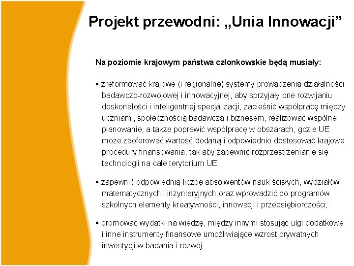 Projekt przewodni: „Unia Innowacji” Na poziomie krajowym państwa członkowskie będą musiały: § zreformować krajowe