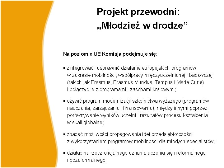 Projekt przewodni: „Młodzież w drodze” Na poziomie UE Komisja podejmuje się: § zintegrować i