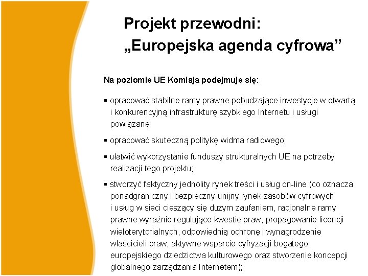 Projekt przewodni: „Europejska agenda cyfrowa” Na poziomie UE Komisja podejmuje się: § opracować stabilne