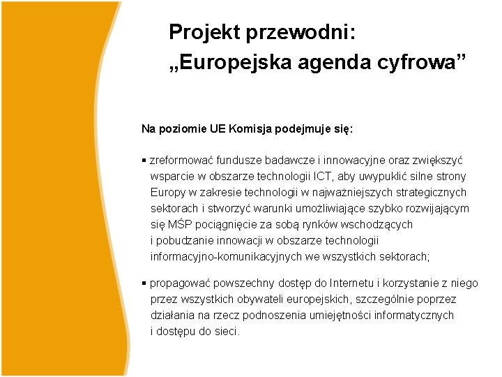 Projekt przewodni: „Europejska agenda cyfrowa” Na poziomie UE Komisja podejmuje się: § zreformować fundusze