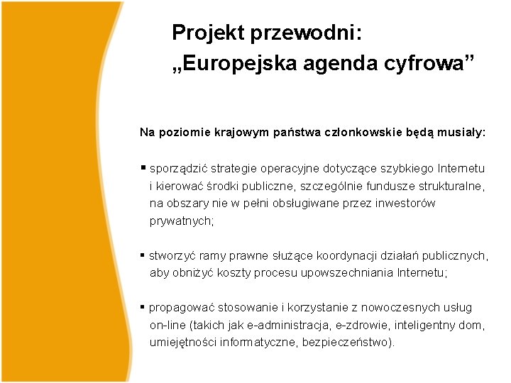 Projekt przewodni: „Europejska agenda cyfrowa” Na poziomie krajowym państwa członkowskie będą musiały: § sporządzić