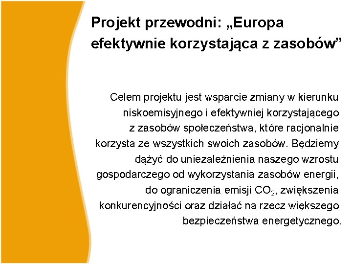 Projekt przewodni: „Europa efektywnie korzystająca z zasobów” Celem projektu jest wsparcie zmiany w kierunku Projekt przewodni: „Europa efektywnie korzystająca z zasobów” Celem projektu jest wsparcie zmiany w kierunku