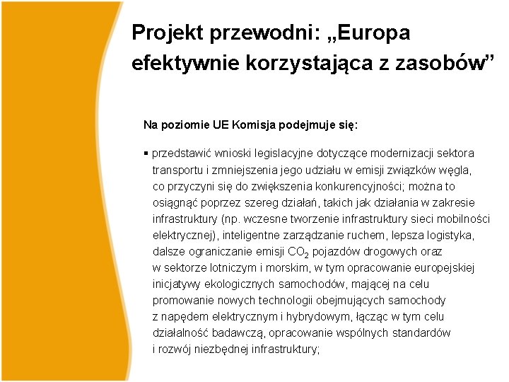 Projekt przewodni: „Europa efektywnie korzystająca z zasobów” Na poziomie UE Komisja podejmuje się: § Projekt przewodni: „Europa efektywnie korzystająca z zasobów” Na poziomie UE Komisja podejmuje się: §