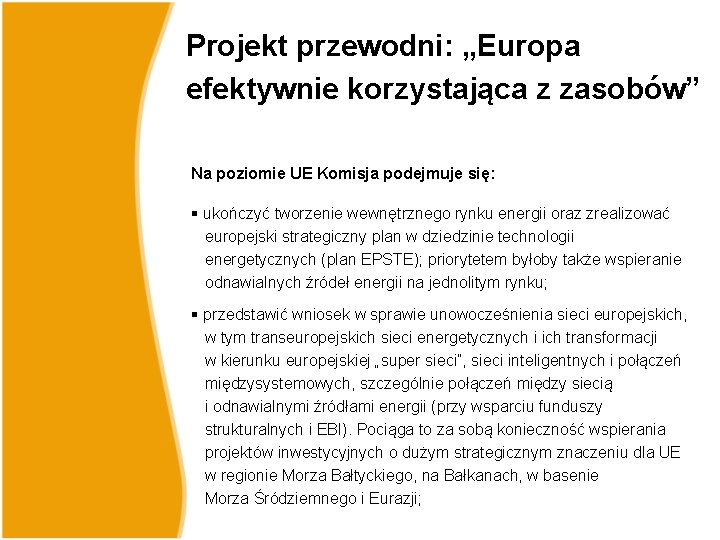 Projekt przewodni: „Europa efektywnie korzystająca z zasobów” Na poziomie UE Komisja podejmuje się: § Projekt przewodni: „Europa efektywnie korzystająca z zasobów” Na poziomie UE Komisja podejmuje się: §