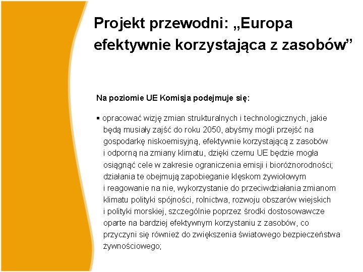 Projekt przewodni: „Europa efektywnie korzystająca z zasobów” Na poziomie UE Komisja podejmuje się: §