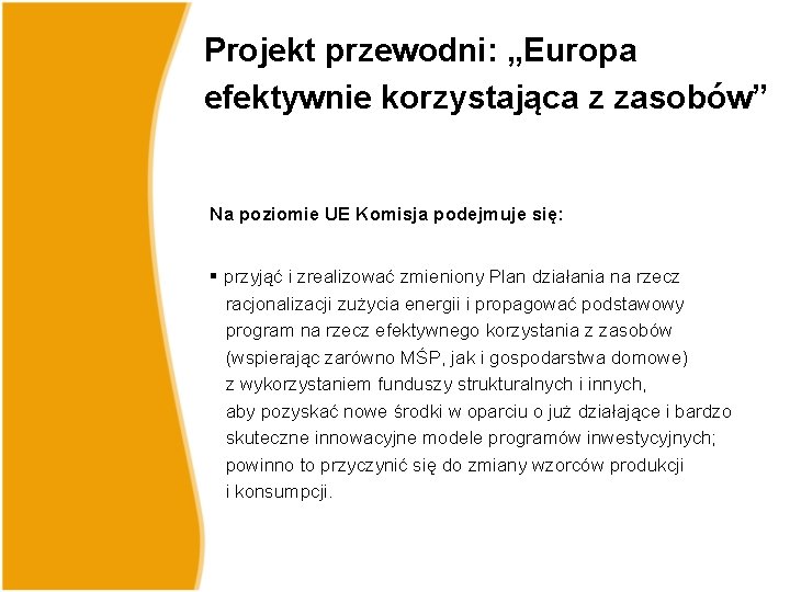 Projekt przewodni: „Europa efektywnie korzystająca z zasobów” Na poziomie UE Komisja podejmuje się: §