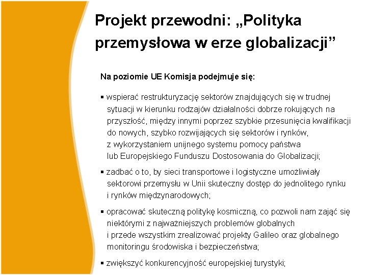 Projekt przewodni: „Polityka przemysłowa w erze globalizacji” Na poziomie UE Komisja podejmuje się: § Projekt przewodni: „Polityka przemysłowa w erze globalizacji” Na poziomie UE Komisja podejmuje się: §