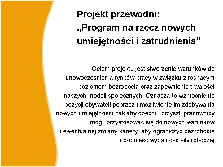 Projekt przewodni: „Program na rzecz nowych umiejętności i zatrudnienia” Celem projektu jest stworzenie warunków Projekt przewodni: „Program na rzecz nowych umiejętności i zatrudnienia” Celem projektu jest stworzenie warunków