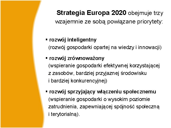 Strategia Europa 2020 obejmuje trzy wzajemnie ze sobą powiązane priorytety: § rozwój inteligentny (rozwój Strategia Europa 2020 obejmuje trzy wzajemnie ze sobą powiązane priorytety: § rozwój inteligentny (rozwój