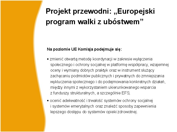 Projekt przewodni: „Europejski program walki z ubóstwem” Na poziomie UE Komisja podejmuje się: § Projekt przewodni: „Europejski program walki z ubóstwem” Na poziomie UE Komisja podejmuje się: §