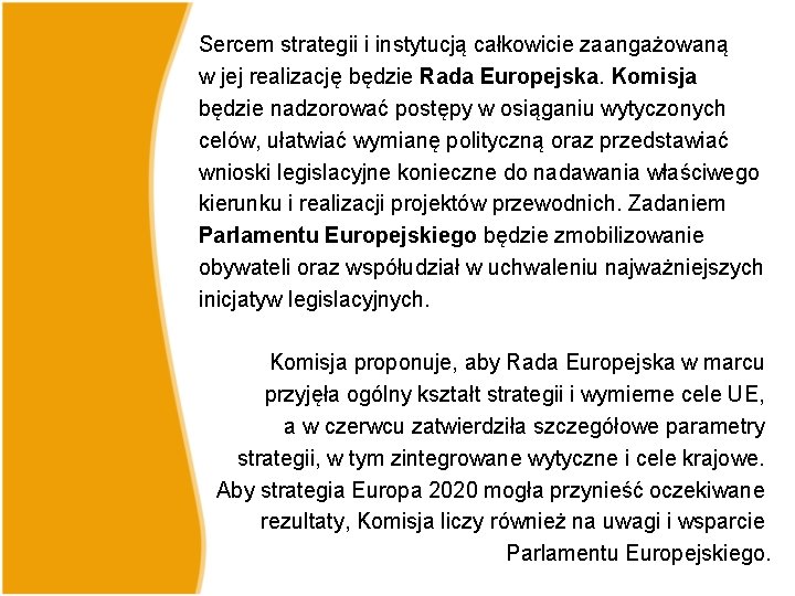 Sercem strategii i instytucją całkowicie zaangażowaną w jej realizację będzie Rada Europejska. Komisja będzie