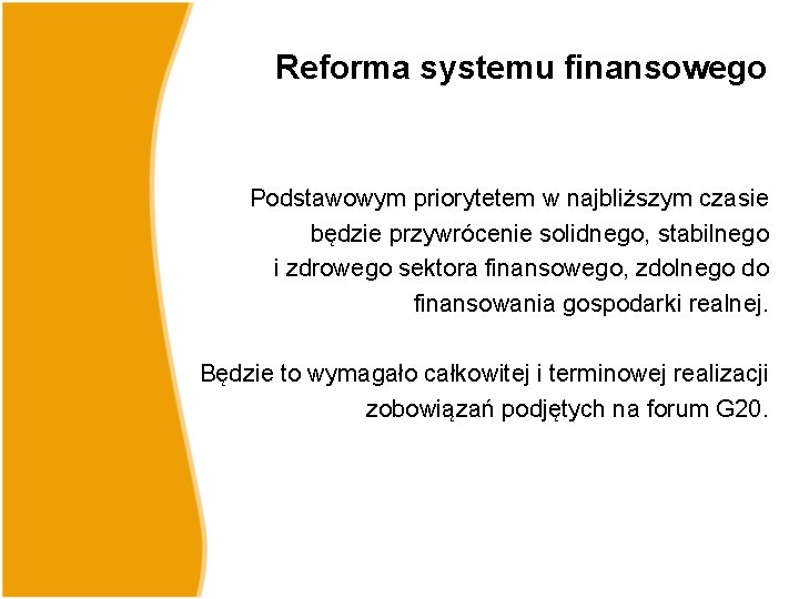 Reforma systemu finansowego Podstawowym priorytetem w najbliższym czasie będzie przywrócenie solidnego, stabilnego i zdrowego