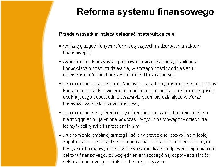 Reforma systemu finansowego Przede wszystkim należy osiągnąć następujące cele: § realizację uzgodnionych reform dotyczących