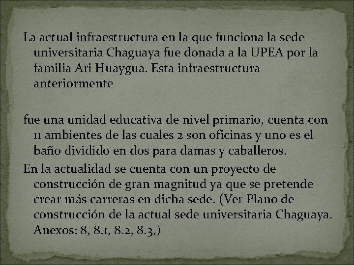 La actual infraestructura en la que funciona la sede universitaria Chaguaya fue donada a