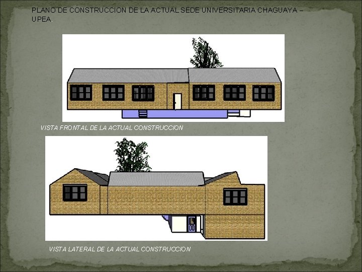 PLANO DE CONSTRUCCION DE LA ACTUAL SEDE UNIVERSITARIA CHAGUAYA – UPEA. VISTA FRONTAL DE