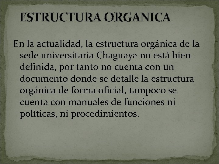 ESTRUCTURA ORGANICA En la actualidad, la estructura orgánica de la sede universitaria Chaguaya no