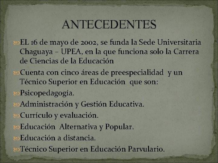 ANTECEDENTES EL 16 de mayo de 2002, se funda la Sede Universitaria Chaguaya –