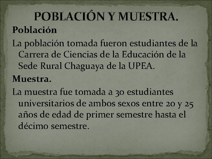 POBLACIÓN Y MUESTRA. Población La población tomada fueron estudiantes de la Carrera de Ciencias