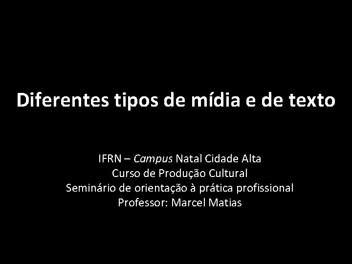 Diferentes tipos de mídia e de texto IFRN – Campus Natal Cidade Alta Curso