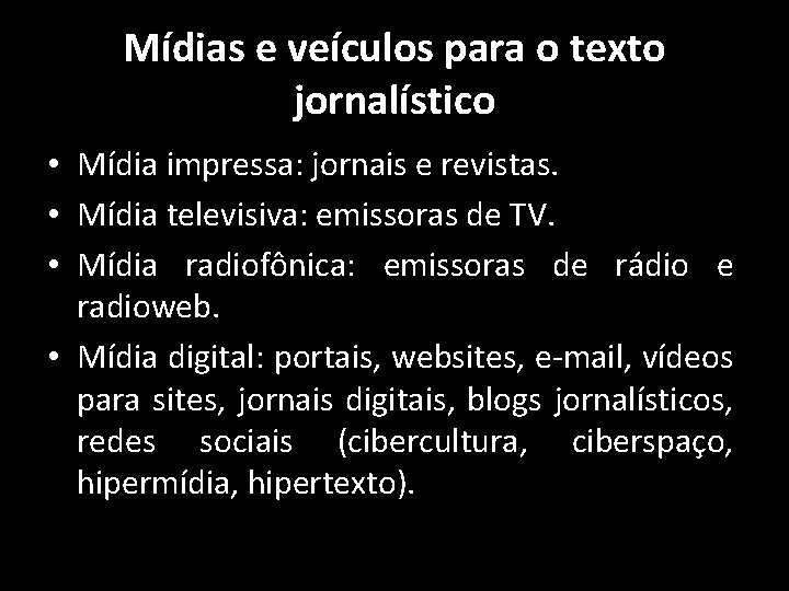 Mídias e veículos para o texto jornalístico • Mídia impressa: jornais e revistas. •