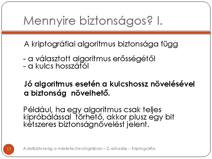 Mennyire biztonságos? I. A kriptográfiai algoritmus biztonsága függ - a választott algoritmus erősségétől -