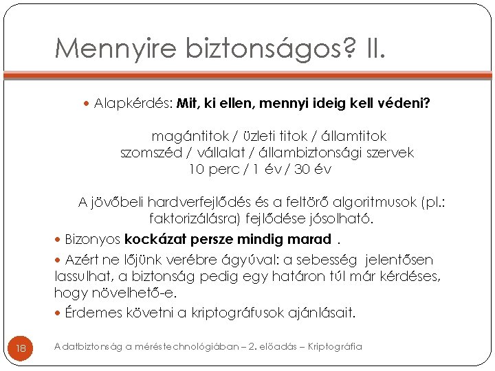 Mennyire biztonságos? II. Alapkérdés: Mit, ki ellen, mennyi ideig kell védeni? magántitok / üzleti