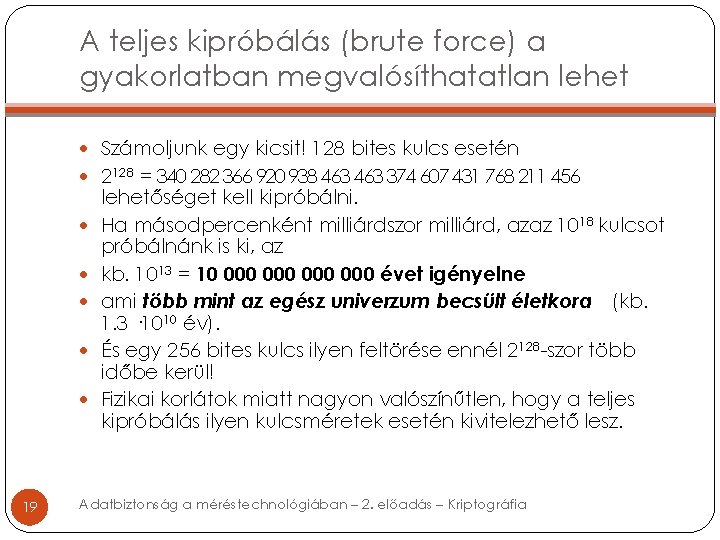 A teljes kipróbálás (brute force) a gyakorlatban megvalósíthatatlan lehet Számoljunk egy kicsit! 128 bites