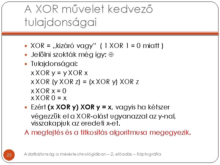 A XOR művelet kedvező tulajdonságai XOR = „kizáró vagy” ( 1 XOR 1 = A XOR művelet kedvező tulajdonságai XOR = „kizáró vagy” ( 1 XOR 1 =