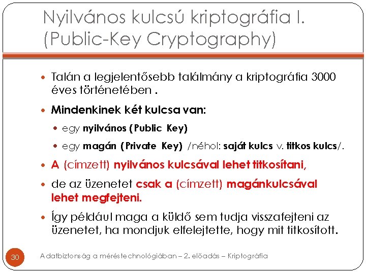 Nyilvános kulcsú kriptográfia I. (Public-Key Cryptography) Talán a legjelentősebb találmány a kriptográfia 3000 éves