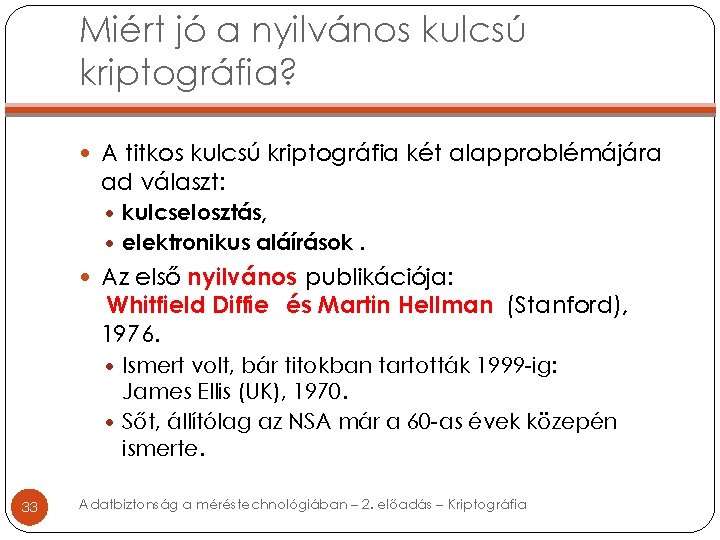 Miért jó a nyilvános kulcsú kriptográfia? A titkos kulcsú kriptográfia két alapproblémájára ad választ: