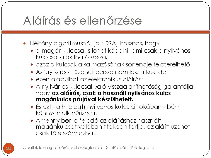 Aláírás és ellenőrzése Néhány algoritmusnál (pl. : RSA) hasznos, hogy a magánkulccsal is lehet