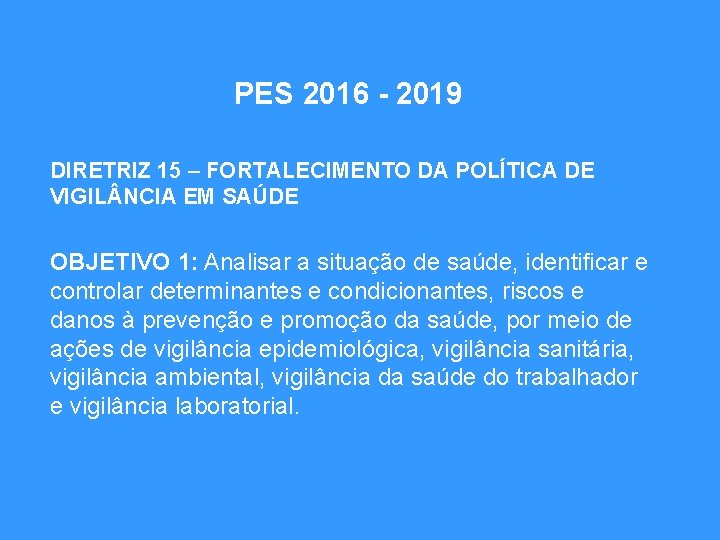 PES 2016 - 2019 DIRETRIZ 15 – FORTALECIMENTO DA POLÍTICA DE VIGIL NCIA EM