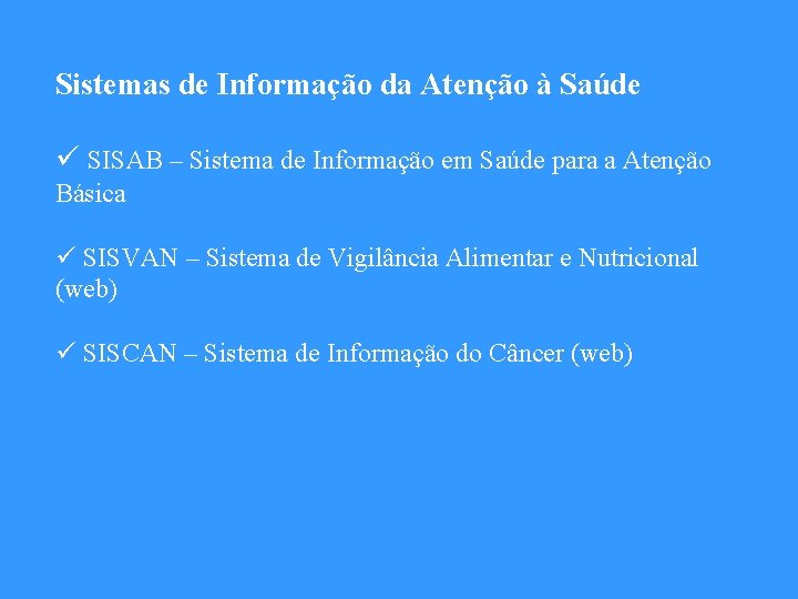 Sistemas de Informação da Atenção à Saúde ü SISAB – Sistema de Informação em