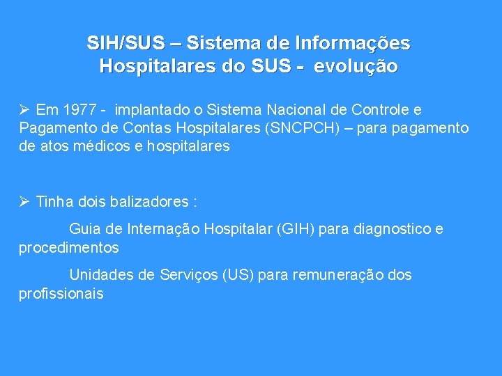 SIH/SUS – Sistema de Informações Hospitalares do SUS - evolução Ø Em 1977 -
