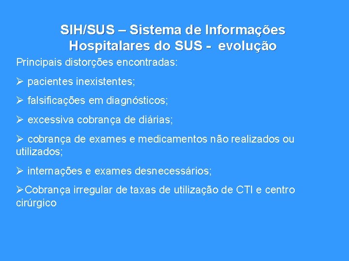 SIH/SUS – Sistema de Informações Hospitalares do SUS - evolução Principais distorções encontradas: Ø