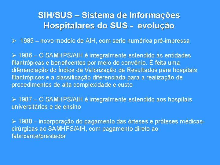 SIH/SUS – Sistema de Informações Hospitalares do SUS - evolução Ø 1985 – novo