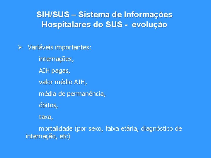 SIH/SUS – Sistema de Informações Hospitalares do SUS - evolução Ø Variáveis importantes: internações,