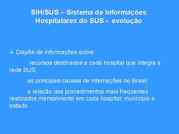 SIH/SUS – Sistema de Informações Hospitalares do SUS - evolução Ø Dispõe de informações