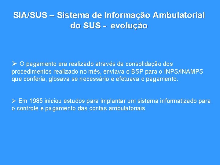 SIA/SUS – Sistema de Informação Ambulatorial do SUS - evolução Ø O pagamento era