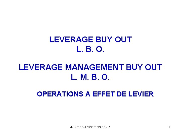 LEVERAGE BUY OUT L. B. O. LEVERAGE MANAGEMENT BUY OUT L. M. B. O.