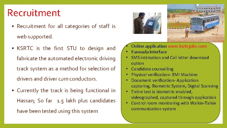 Recruitment • Recruitment for all categories of staff is web supported. • KSRTC is
