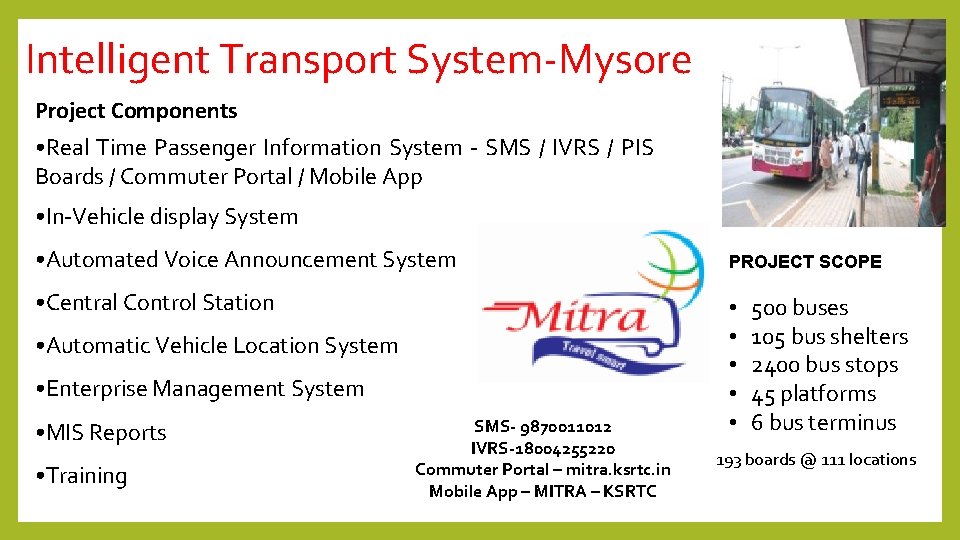 Intelligent Transport System-Mysore Project Components • Real Time Passenger Information System - SMS /