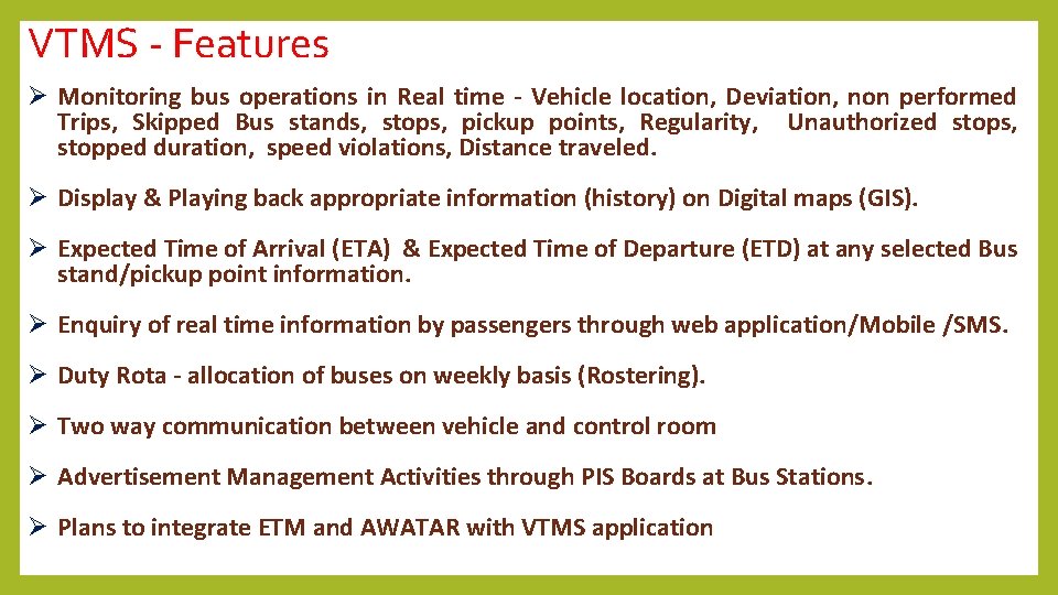 VTMS - Features Ø Monitoring bus operations in Real time - Vehicle location, Deviation,