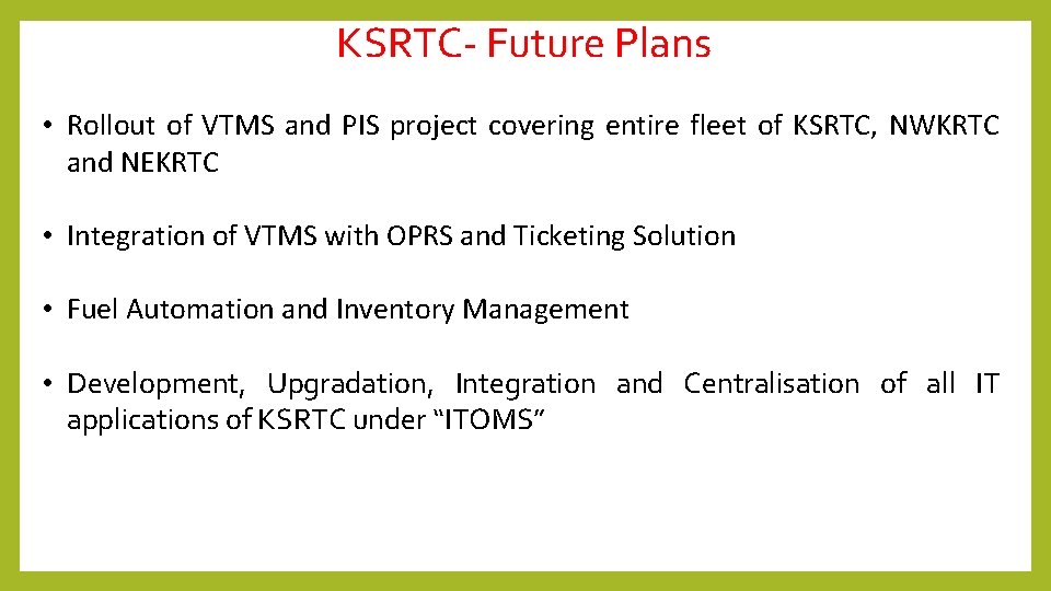 KSRTC- Future Plans • Rollout of VTMS and PIS project covering entire fleet of