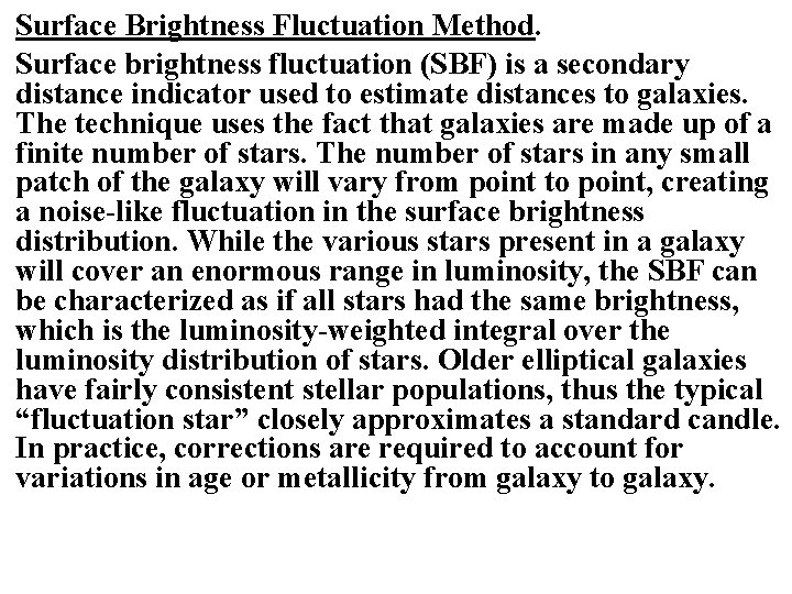 Surface Brightness Fluctuation Method. Surface brightness fluctuation (SBF) is a secondary distance indicator used