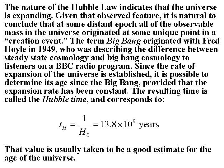 The nature of the Hubble Law indicates that the universe is expanding. Given that