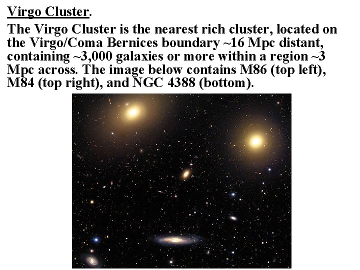 Virgo Cluster. The Virgo Cluster is the nearest rich cluster, located on the Virgo/Coma